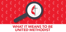 What It Means to be United Methodist