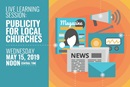 Webinar: Publicity for Local Churches on May 15 at 12pm CDT.