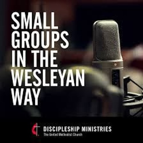 Small Groups in the Wesleyan Way: Episode 61: Beyond Small Groups (Part 1)