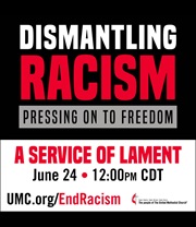 The United Methodist Church will hold a denominational worship service on Wed, June 24 at 12 noon CDT to lament racism and hear the call to work toward change. 