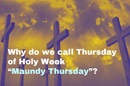 How did Maundy Thursday get its name? Video by United Methodist Communications