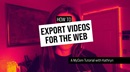 How to export videos for the web. A UMCom tutorial by Kathryn Price.