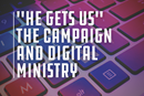 "He Gets Us": Do we get what it means for digital ministry?