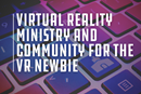 Barbara Carneiro and an overview of virtual reality ministry