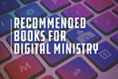 Some recommended reads for your online ministry toolkit