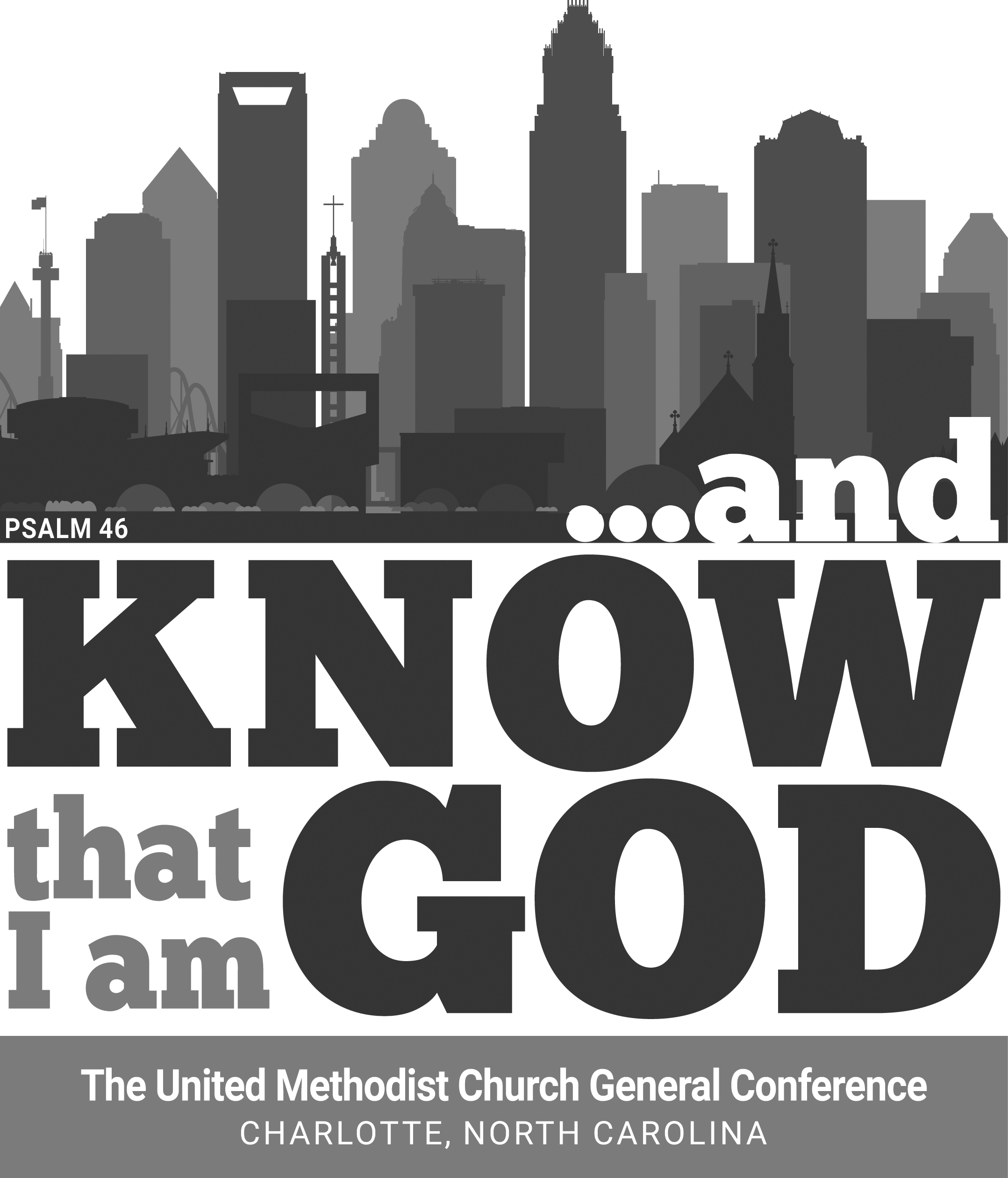 The updated General Conference logo was revealed on May 31, 2023. The original theme “… and know that I am God,” based on an excerpt from Psalm 46:10, moves forward now paired with a Charlotte skyline image representative of the new host city. The image was designed by the commission in partnership with United Methodist Communications. Vertical, black & white version of the updated GC logo.