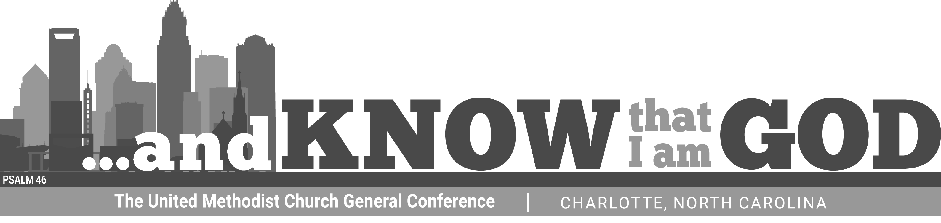 The updated General Conference logo was revealed on May 31, 2023. The original theme “… and know that I am God,” based on an excerpt from Psalm 46:10, moves forward now paired with a Charlotte skyline image representative of the new host city. The image was designed by the commission in partnership with United Methodist Communications. Horizontal, black and white version of the updated GC logo.