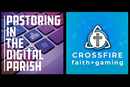 The story of CrossFire Faith+Gaming on Pastoring in the Digital Parish
