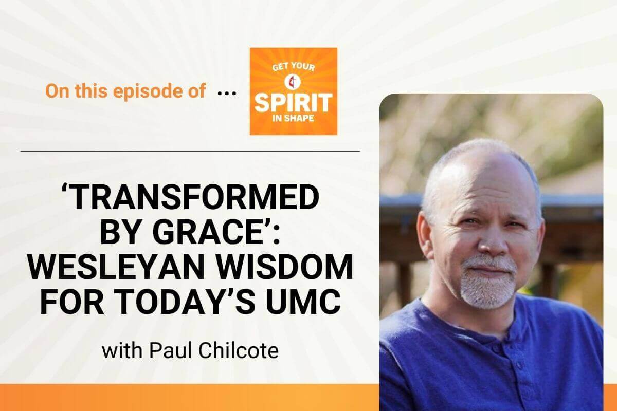 Wesleyan scholar Paul Chilcote shares how his new book, “Transformed by Grace,” and the wisdom of John and Charles Wesley can inspire us to love boldly, serve joyfully and lead courageously in our lives and churches.