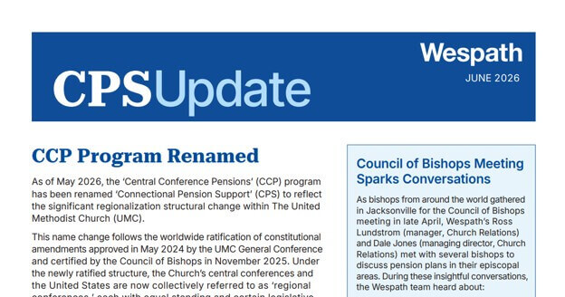 CPS Update is a newsletter published by Wespath, focused on its Connectional Pension Support (CPS) program.