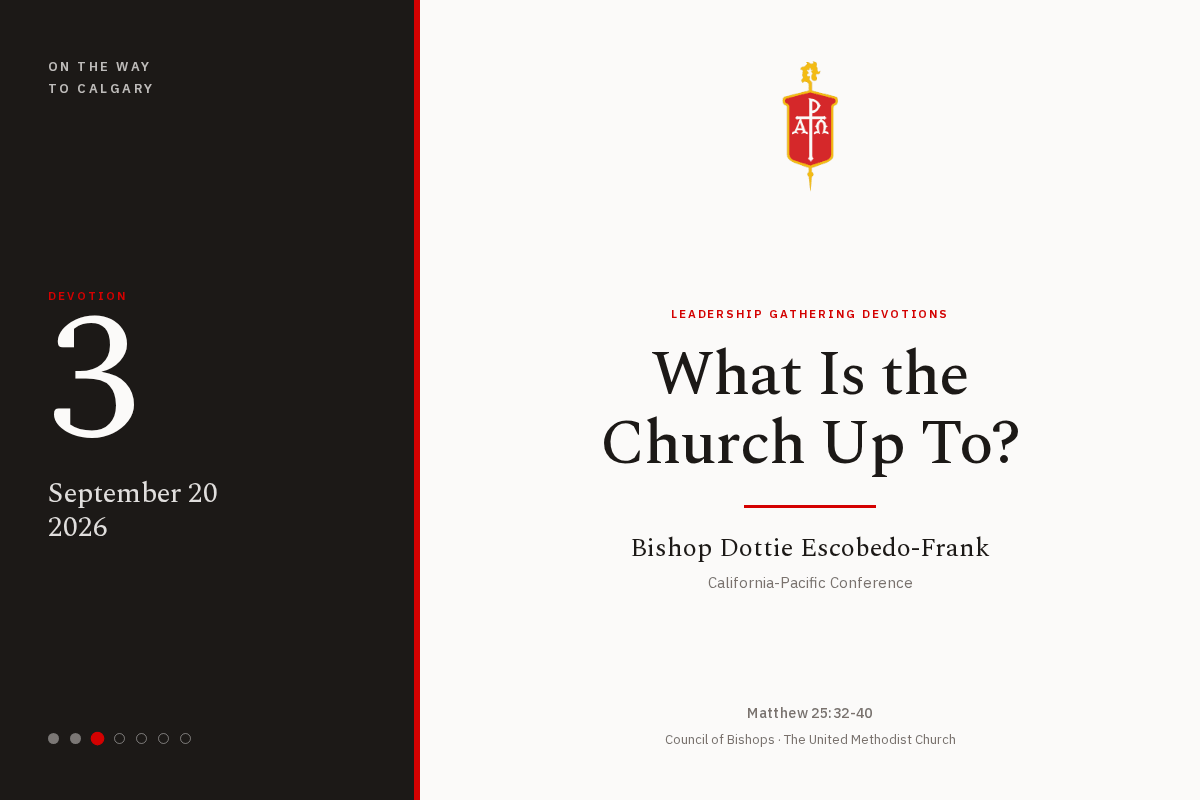 Devotion three of the On the Way to Calgary series. What Is the Church Up To?, by Bishop Dottie Escobedo-Frank, California-Pacific Conference.