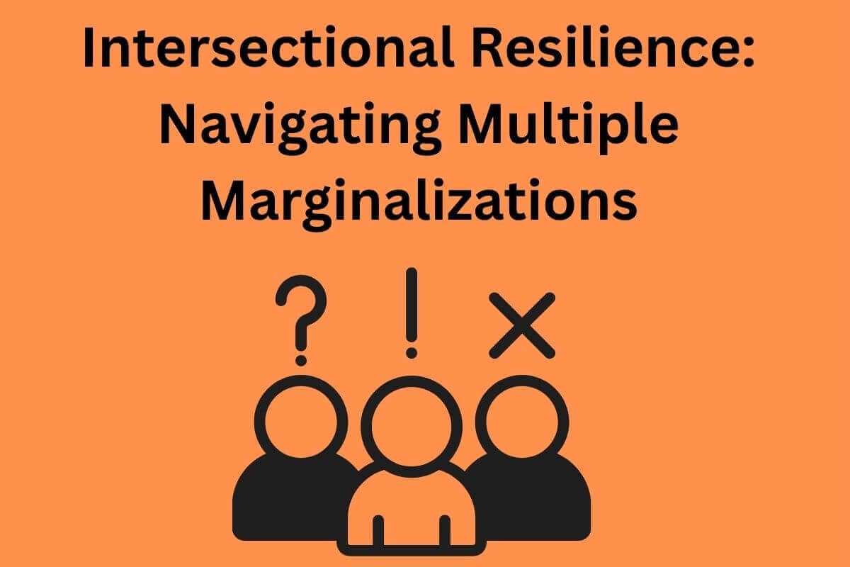Intersectional Resilience: Navigating Multiple Marginalizations